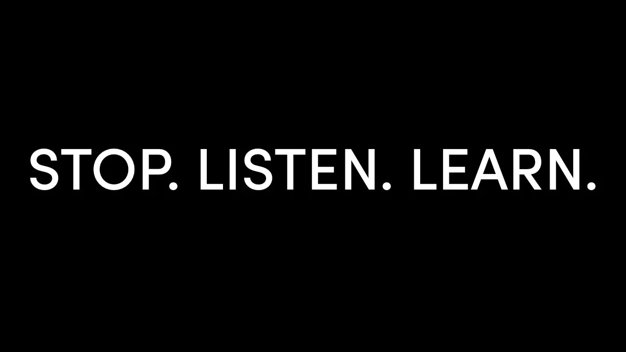 Stop. Listen. Learn.
