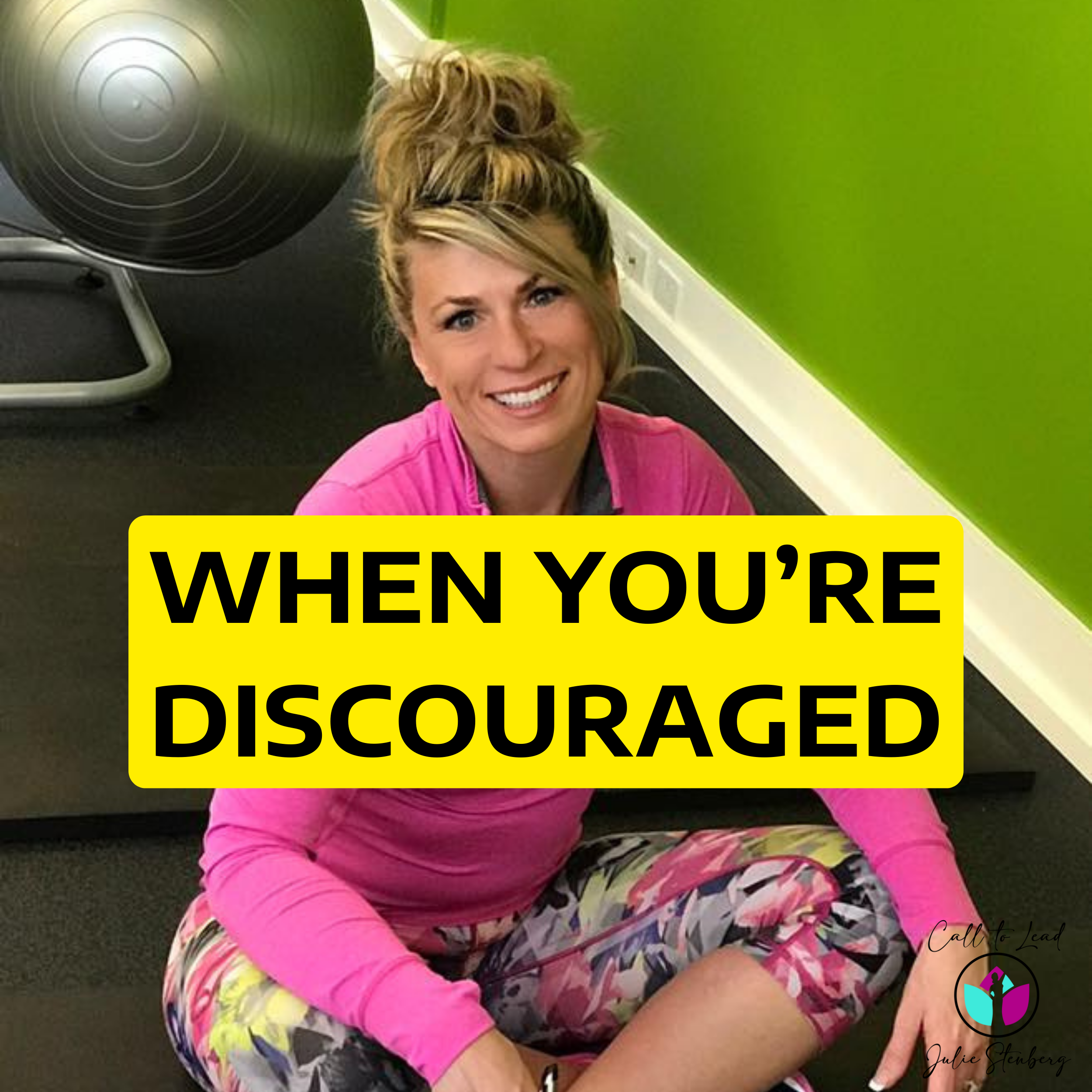 WHEN YOU’RE DISCOURAGED