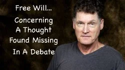 168 SNS: Free Will... Concerning a Thought Found Missing in a Debate
