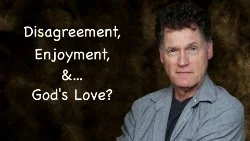 164 SNS: Disagreement, Enjoyment, &amp;... God's Love?