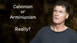 158 SNS: Calvinsim or Arminianism... Really?