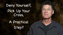 157 SNS: Deny Yourself, Pick Up Your Cross... A Practical Step?