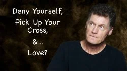 156 SNS:  Deny Yourself, Pick Up Your Cross, &amp;... Love?