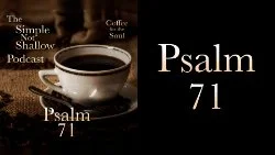 139 SNS: Psalm 71: Of Troubles and Being of Good Cheer