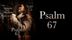 135 SNS: Psalm 67: The Profoundness of Blessings