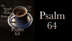 132 SNS: Psalm 64:  But Sovereign God