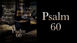 128 SNS: Psalm 60: Being Cheerful in Trials