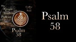 126 SNS: Psalm 58: To Hear What Is Being Said, Context Is King