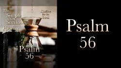 124 SNS: Psalm 56: A Long Day's Journey Into Trust