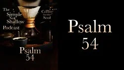 122 SNS: Psalm 54: The Sacredness of Asking for Help?