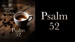 120 SNS: Psalm 52: Who To Trust and Why