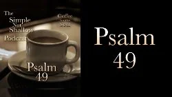 117 SNS: Psalm 49: A Saying of Jesus, Illustrated in the Psalms?