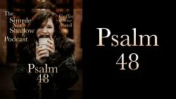 116 SNS: Psalm 48: What Does Praise Look Like?