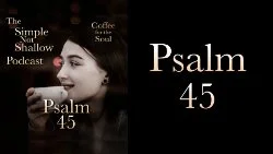 113 SNS: Psalm 45: In Praise of the Messiah, In Praise of Jesus