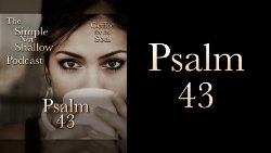 111 SNS:Psalm 43: Remembering the Who (not the band or the doctor)