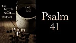 109 SNS: Psalm 41: Certainty in Trying Times