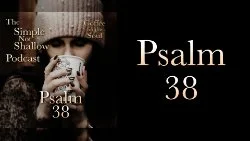 106 SNS:Psalm 38: Confessing Our Sin Is Worshiping God?