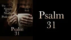 099 SNS: Psalm 31: To Trust Is To Ask