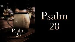 096 SNS: Psalms 28: How to Pray