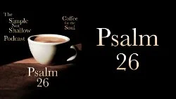 094 SNS: Psalm 26: Praising God Is to Draw Closer to Him