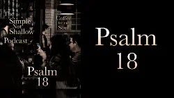 086 SNS: Psalm 18: Treated as You Treat Others