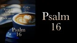 084 SNS: Psalm 16: To Love God with Our Entire Being