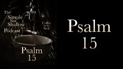 083 SNS: Psalm 15, Who Is Rightly Related To God?