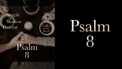076 SNS: Psalm 8, A Beautiful Expression of God's Love