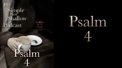 072 SNS: Psalm 4, How Does It All Fit Together?