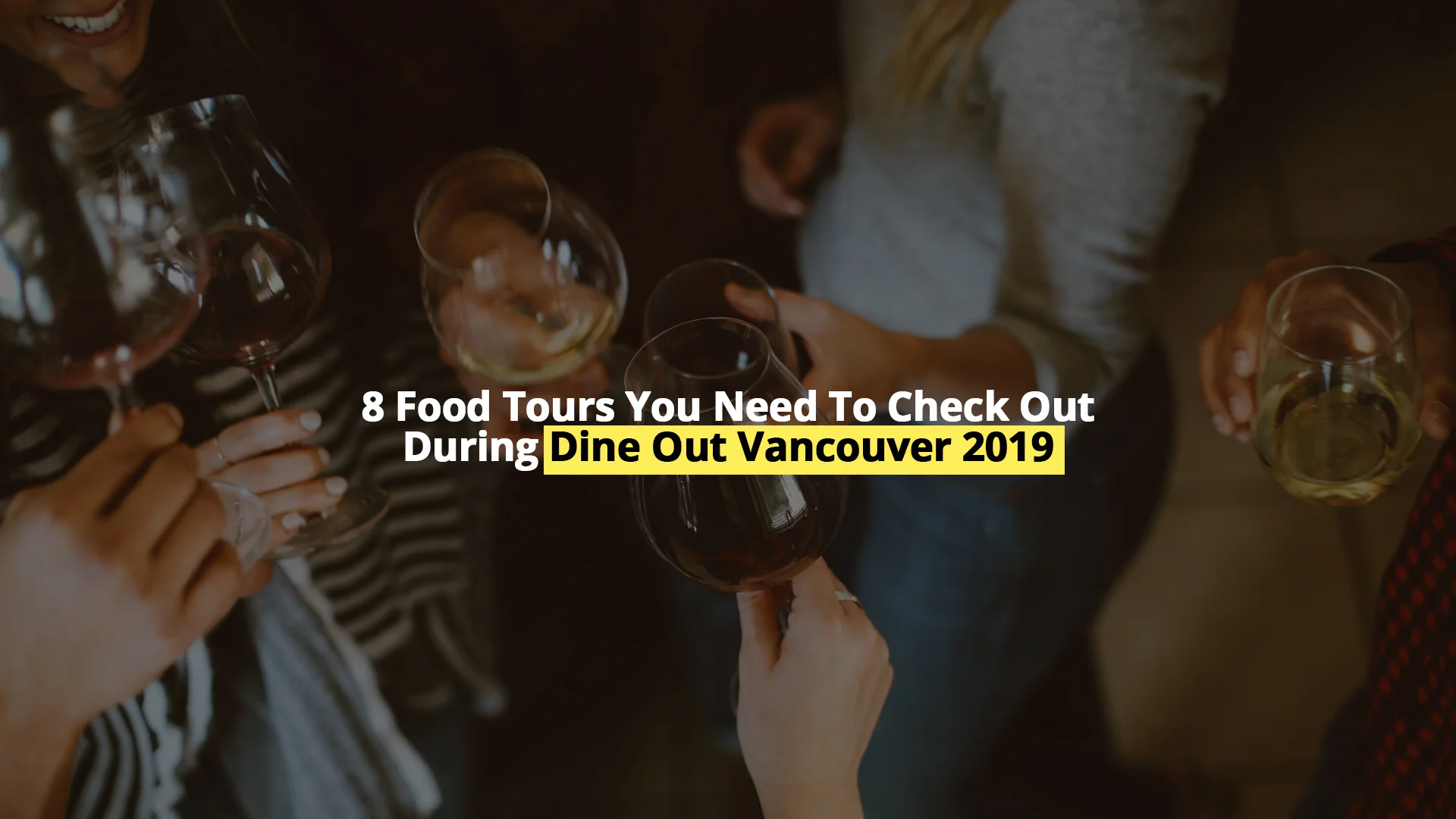 8 Food Tours You Need To Check Out During Dine Out Vancouver 2019a.jpg