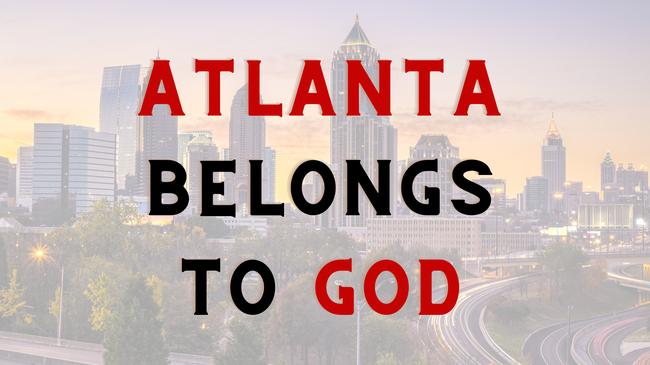 ATLANTA  BELONGS TO GOD!!!