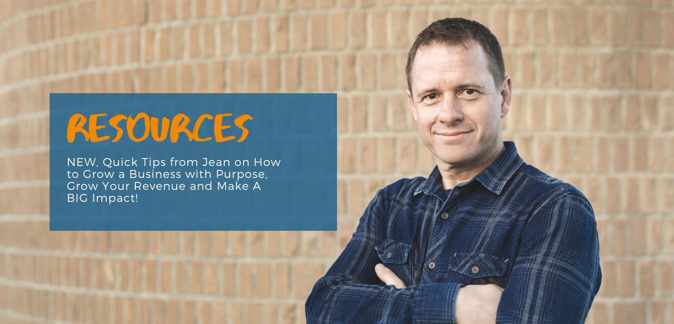 NEW, Quick Tips from Jean on How to Grow a Business with Purpose, Grow Your Revenue and Make A BIG Impact!.png