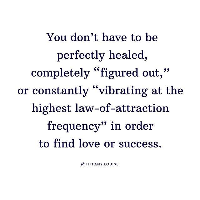 I don&rsquo;t know ANYONE who ONLY found love or success because they were completely &ldquo;figured out.&rdquo; If I think through my list of friends and family with healthy relationships, none of them met when they were &ldquo;perfectly healed + se