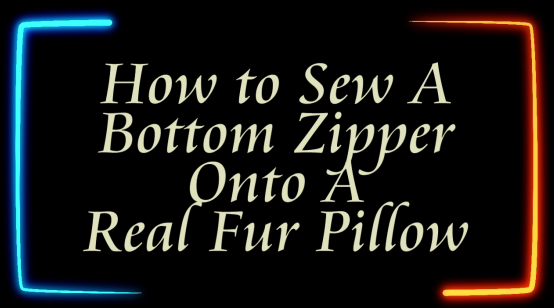 How To Video: Adding a Zipper to the Bottom of a  Fur Pillow