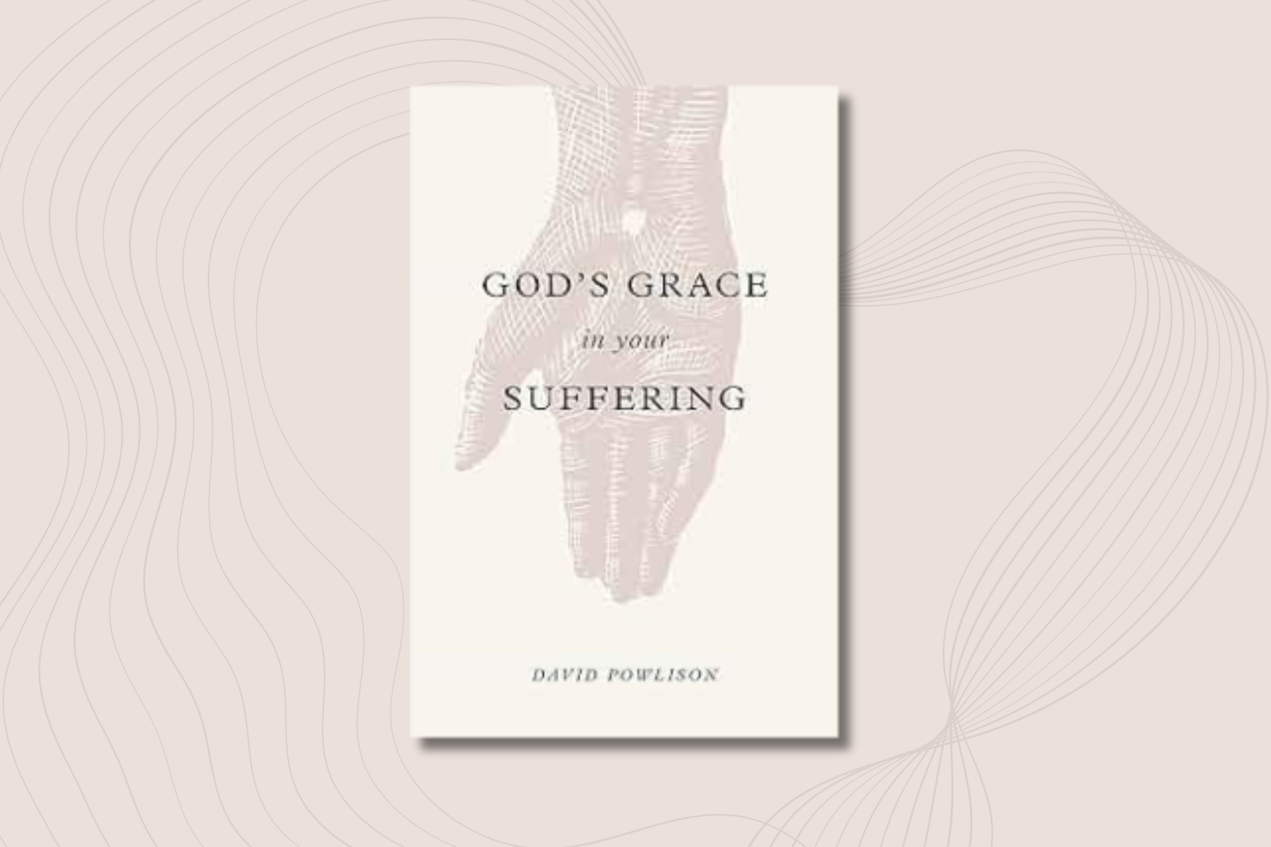 Book Review: God’s Grace in Your Suffering (David Powlison)