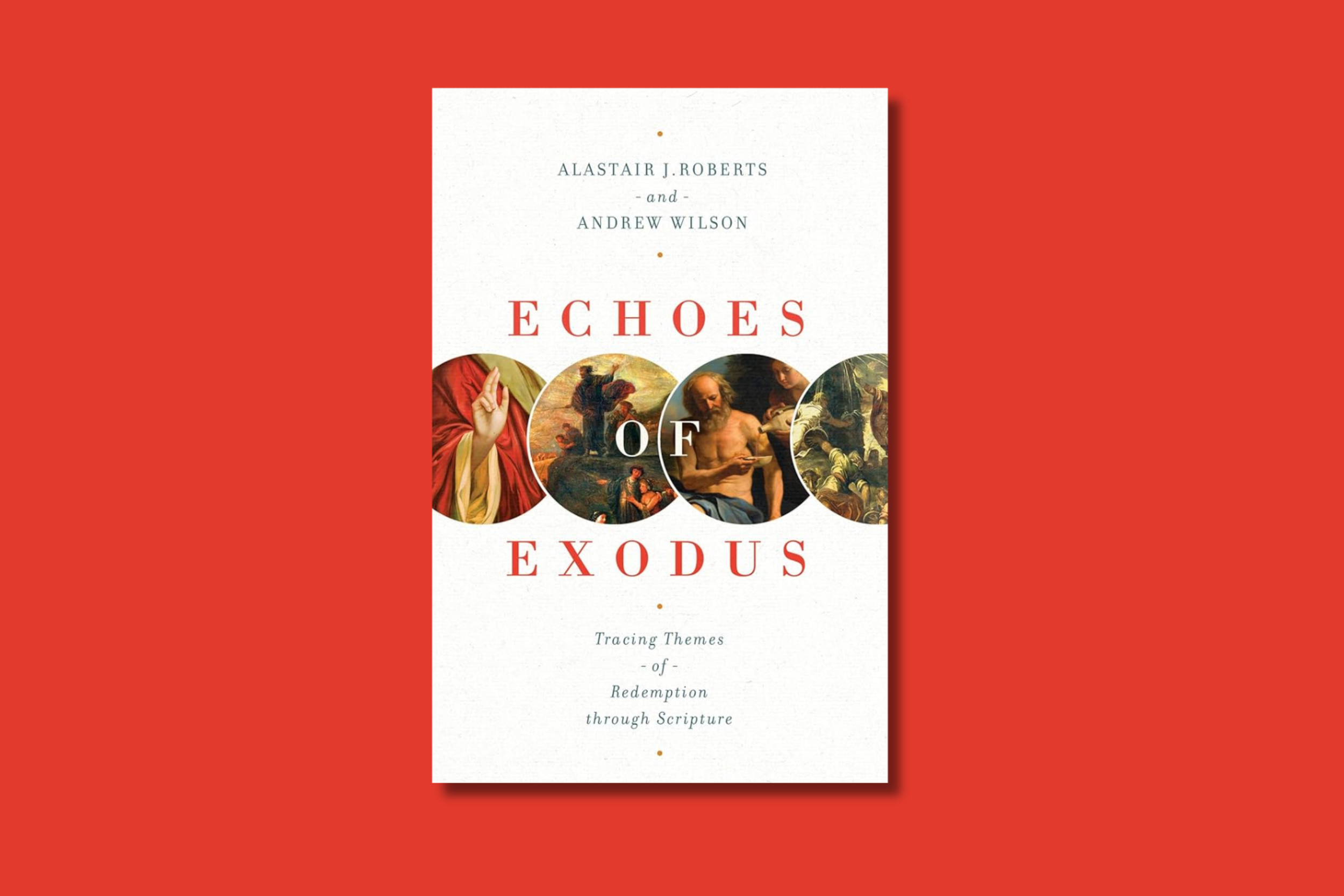 Book Review: Echoes of Exodus (Alastair Roberts and Andrew Wilson)