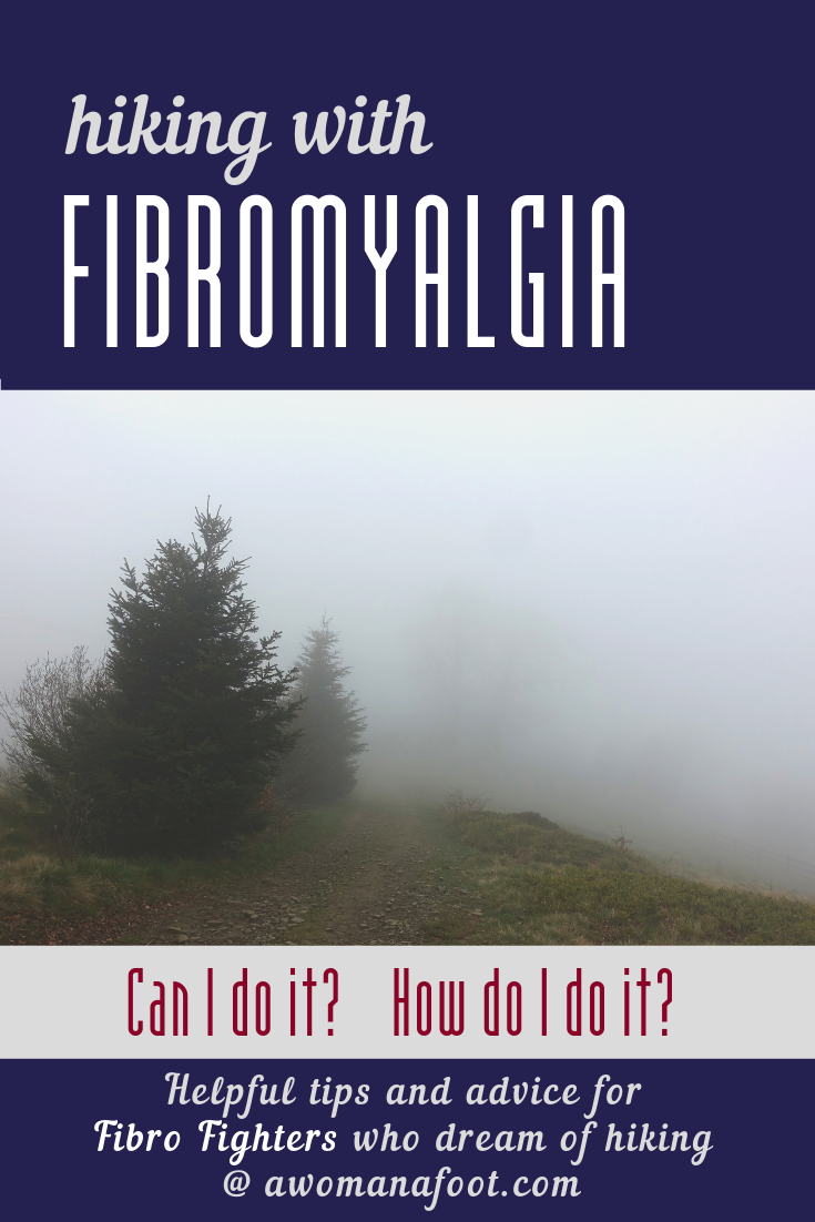 Getting the diagnosis of Fibromyalgia does not mean you cannot enjoy the Great Outdoors anymore! Quite to the contrary: hiking in Nature can help ease FM symptoms, bring relief, and strengthen the body. Learn about hiking with fibromyalgia with some great tips @ AWOMANAFOOT.COM! #Fibromyalgia #Hiking #FM #Wellness #HikingBenefits #Nature #Outdoors Low-impact activity for fibromyalgia | How to go hiking with fibromyalgia | Best exercise for fibromyalgia | Tips on dealing with fibromyalgia |