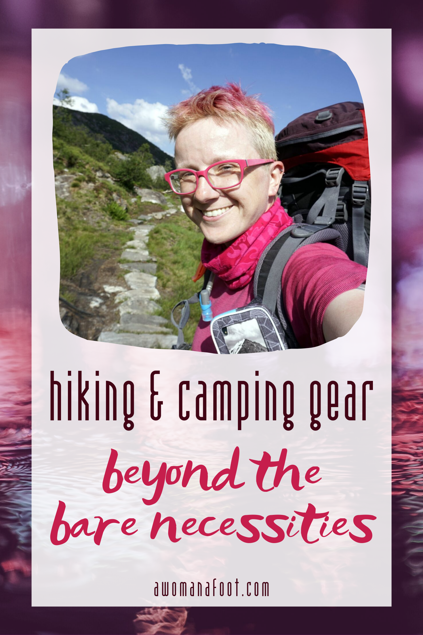 Moving beyond the bare necessities: hiking & camping gear enhancing my comfort, enjoyment, and safety while adventuring in the mountains! @ AWOMANAFOOT.COM | #Hiking #Camping #Gear #FemaleSoloHiker #HikingSolo #HikingGear #Backpacking | Great hiking gear and gadgets | #GiftIdeas #Outdoors | Hiking Comfort & Safety | What to pack for a hike | Women hiking & camping