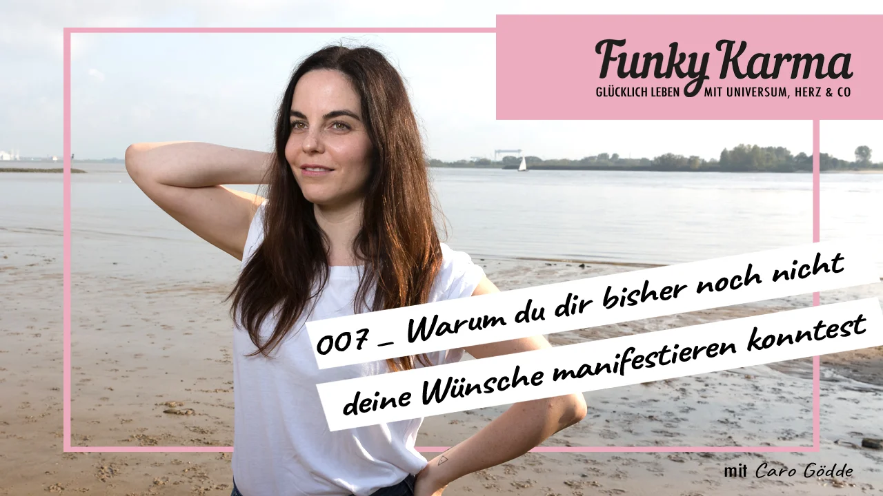 007_FUNKY KARMA PODCAST_Warum du dir bisher nicht deine Wünsche manifestieren konntest.jpg