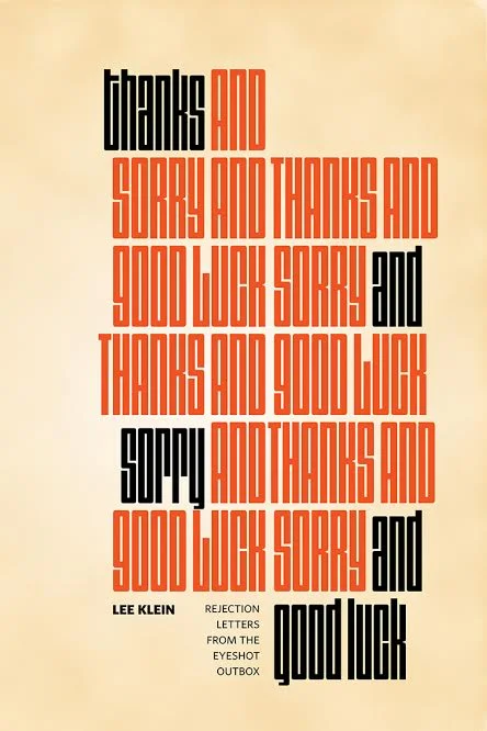 Thanks and Sorry and Good Luck: Rejection Letters from the Eyeshot Outbox, by Lee Klein