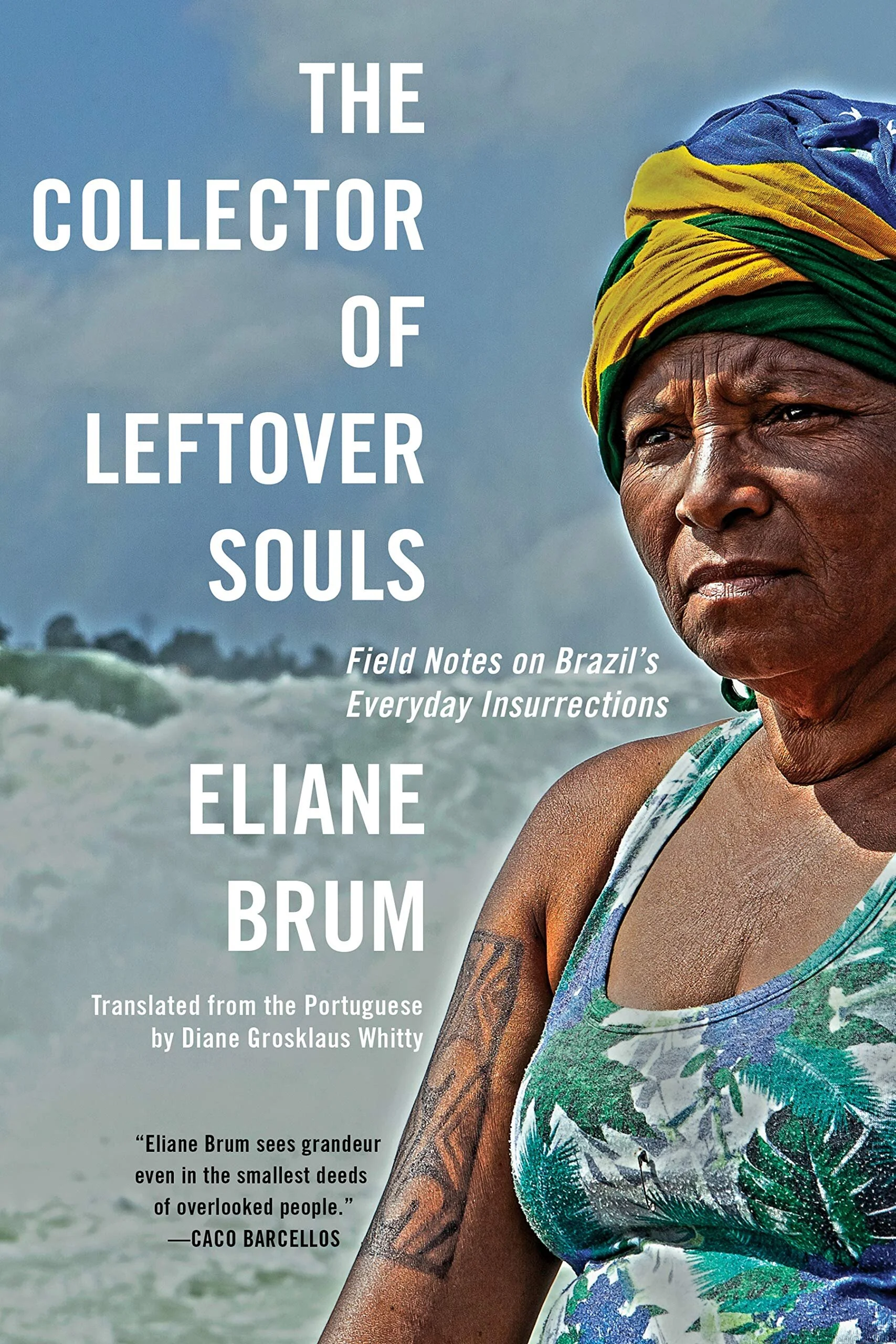 Barrelhouse Reviews: THE COLLECTOR OF LEFTOVER SOULS by Eliane Brum