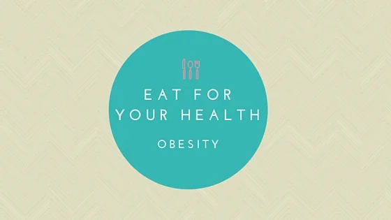 Eat For Your Health: Obesity