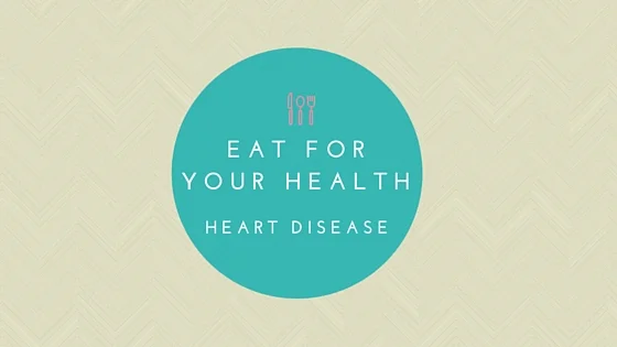 Eat For Your Health: Heart Disease