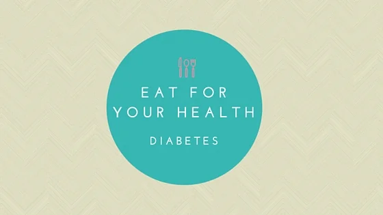 Eat For Your Health: Diabetes