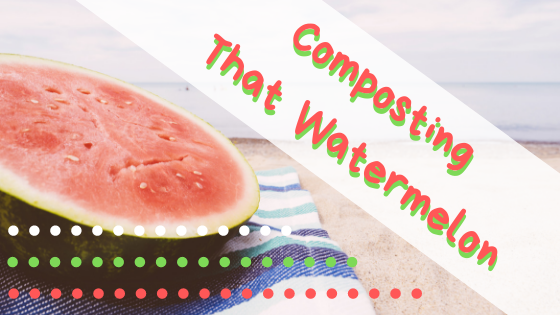 Composting That Watermelon.png
