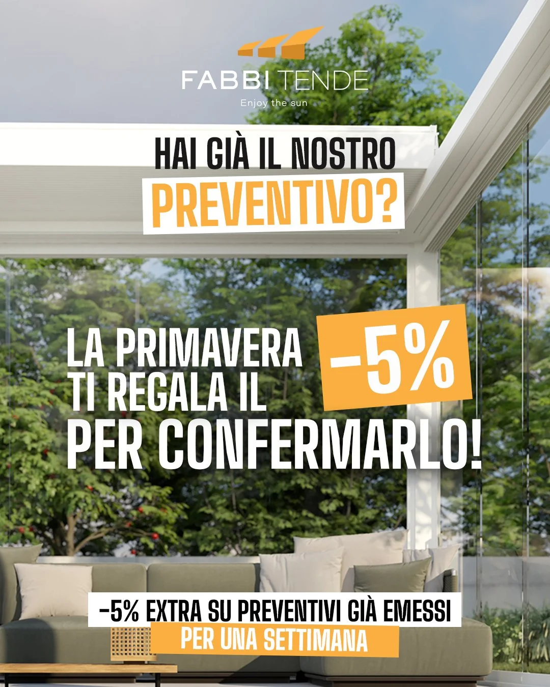 🌸 &Egrave; arrivata la primavera&hellip; e con lei una piccola sorpresa.

Se hai gi&agrave; ricevuto un preventivo Fabbi Tende, per i prossimi 7 giorni puoi approfittare di un vantaggio speciale.
☀️ -5% EXTRA sulla conferma del tuo preventivo

Un mo