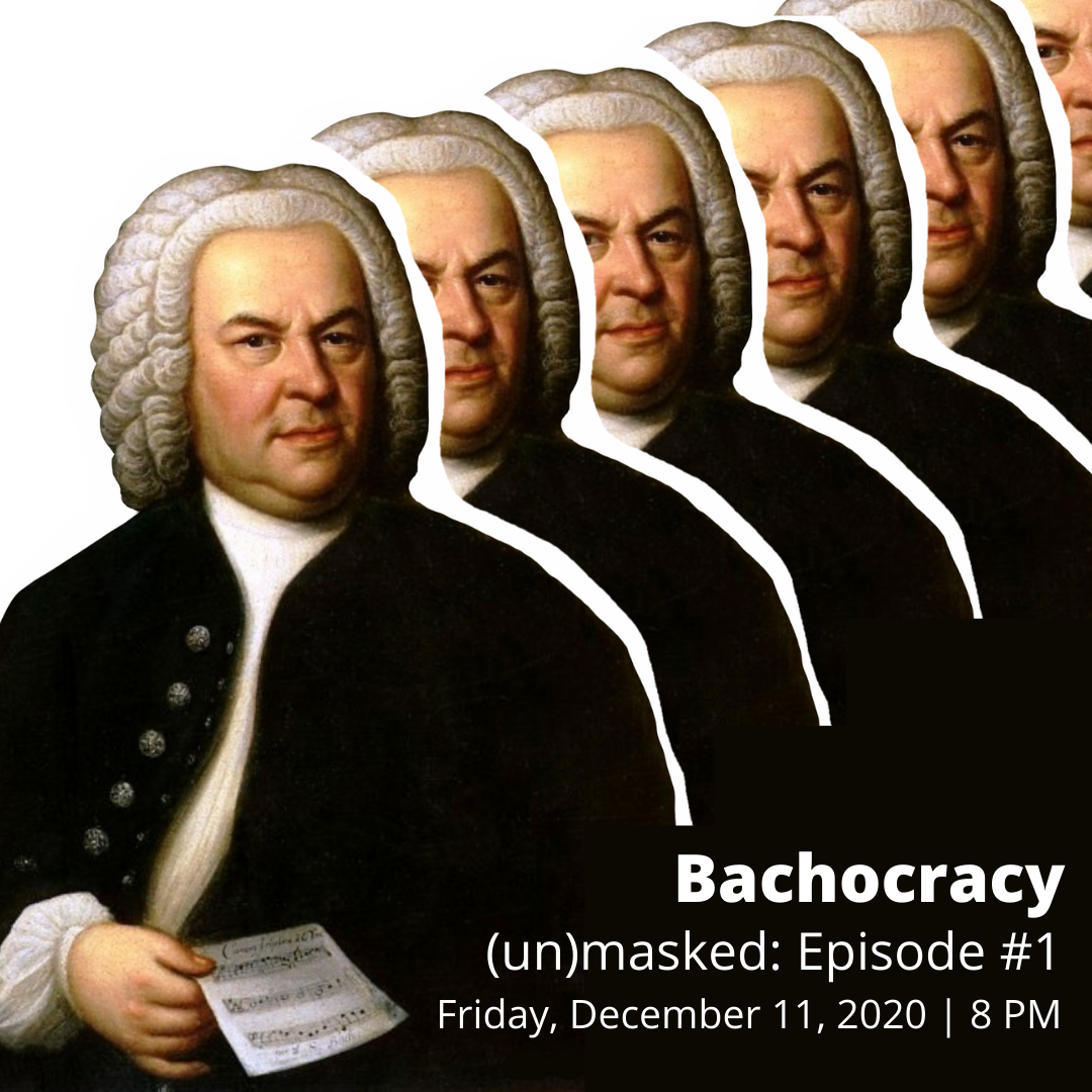 (un)masked Episode #1: Bachocracy
