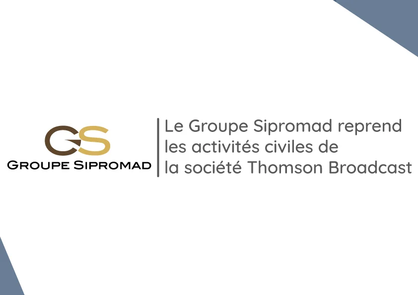 Le Groupe Sipromad reprend les activités du civiles de la société Thomson Broadcast
