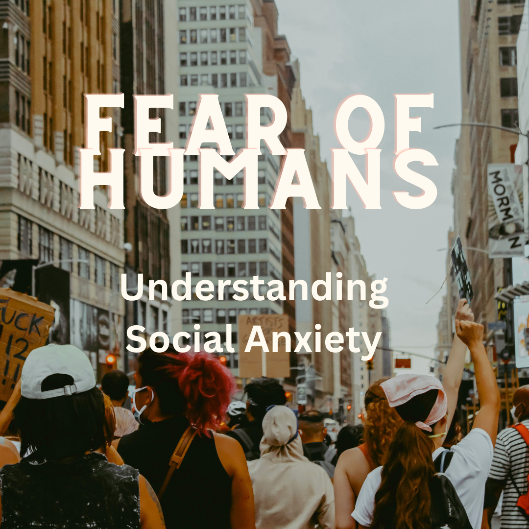 Fear of Humans : Understanding Social Anxiety