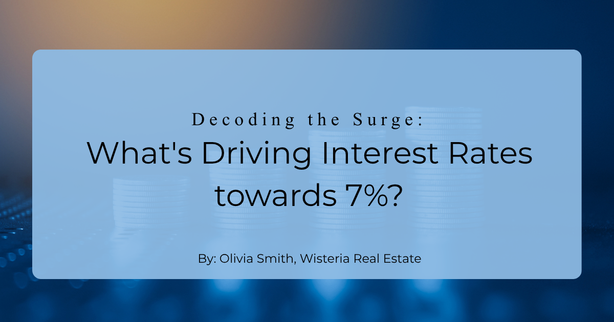 Decoding the Surge: What’s Driving Interest Rates Toward 7%?